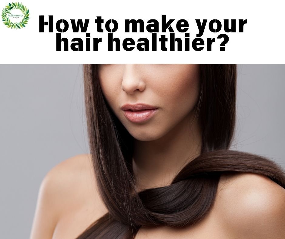 How to make your hair healthier